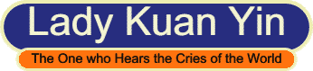 Lady Kuan Yin, the One who Hears the Cries of the World